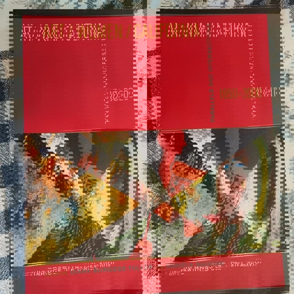 Art, Women, California 1950-2000: Parallels and Intersections